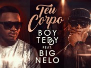 O Teu Corpo – Boy Teddy Com Big Nelo